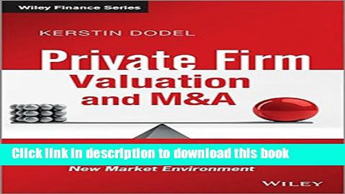 [Download] Private Firm Valuation and M A: Calculating Value and Estimating Discounts in the New