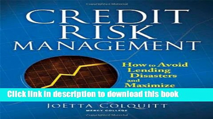 [Read  e-Book PDF] Credit Risk Management: How to Avoid Lending Disasters and Maximize Earnings