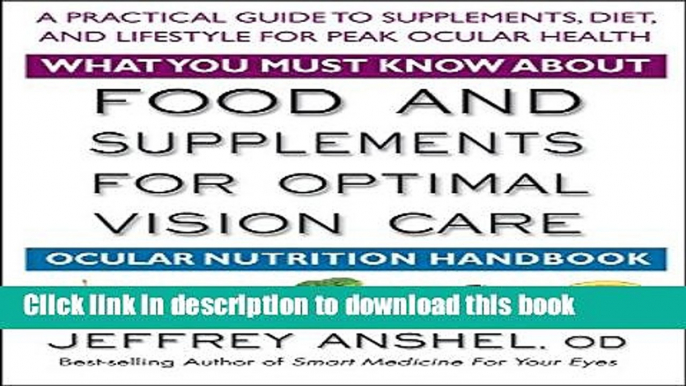 Ebook What You Must Know About Food and Supplements for Optimal Vision Care: Ocular Nutrition