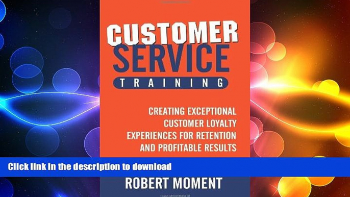 READ ONLINE Customer Service Training: Creating Exceptional Customer Loyalty Experiences for