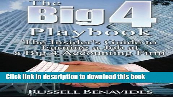 [Read PDF] The Big 4 Playbook: The Insider s Guide to Earning a Job at a Big 4 Accounting Firm