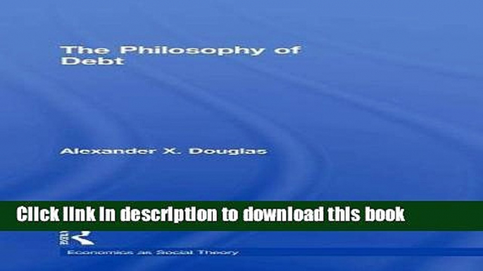 [Read  e-Book PDF] The Philosophy of Debt (Economics as Social Theory) Free Books