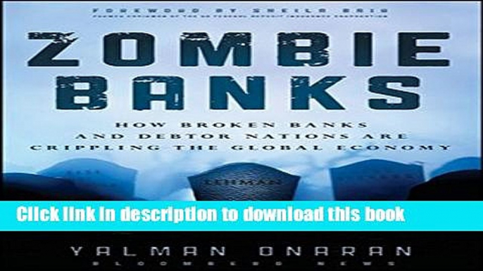 Books Zombie Banks: How Broken Banks and Debtor Nations Are Crippling the Global Economy Full