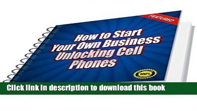 Books How to Start Your Own Business Unlocking Cell Phones: Starting and Running a Home-Based