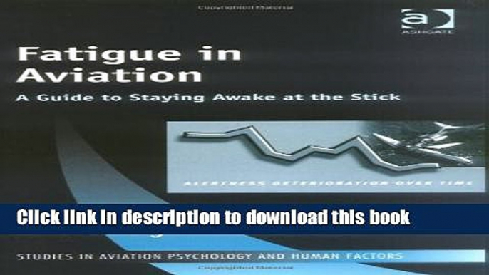 Download  Fatigue in Aviation: A Guide to Staying Awake at the Stick (Studies in Aviation