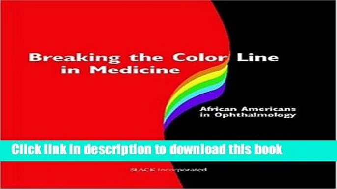 Ebook Breaking the Color Line in Medicine: African Americans in Ophthalmology Free Online