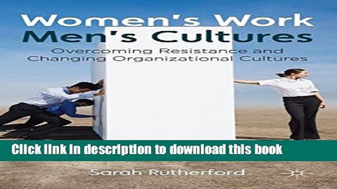 Ebook Women s Work, Men s Cultures: Overcoming Resistance and Changing Organizational Cultures