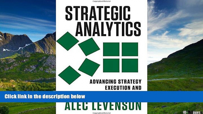 Must Have  Strategic Analytics: Advancing Strategy Execution and Organizational Effectiveness