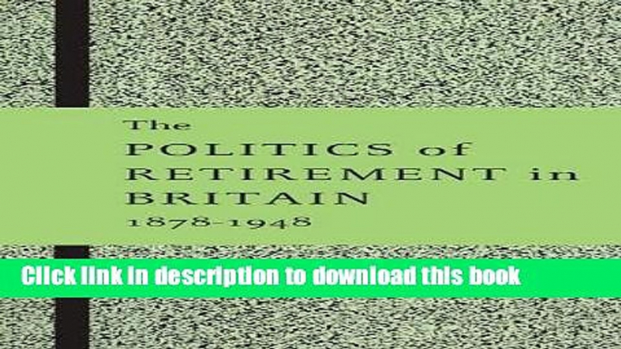 [Download] The Politics of Retirement in Britain, 1878-1948 Free Books