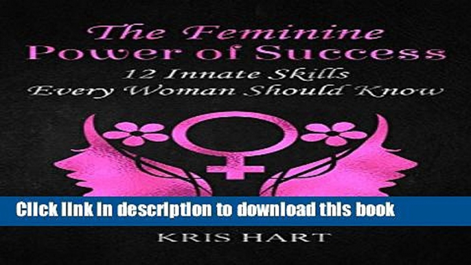 Books The Feminine Power of Success: 12 Innate Skills Every Woman Should Know Full Download