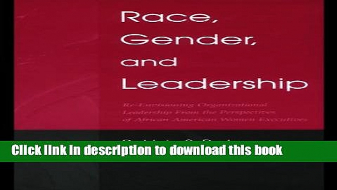 Ebook Race, Gender, and Leadership: Re-envisioning Organizational Leadership From the Perspectives