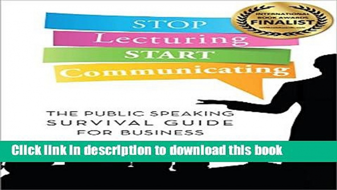 Books Stop Lecturing Start Communicating: The Public Speaking Survival Guide for Business Full