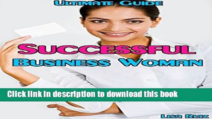 Books Ultimate Guide for Successful Business Woman: Little Secrets That Every Business Woman