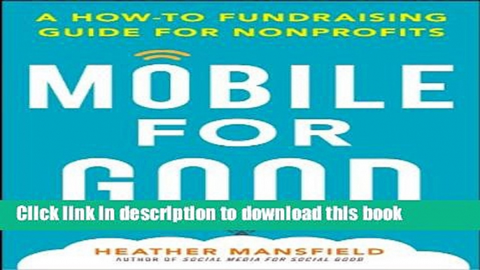 Ebook Mobile for Good: A How-To Fundraising Guide for Nonprofits: A How-To Fundraising Guide for