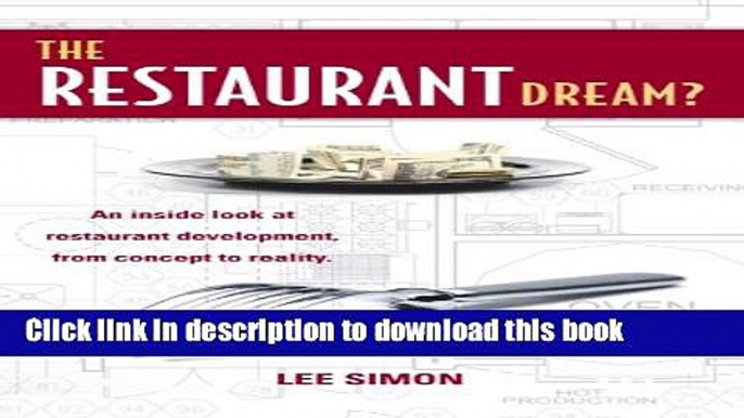 Ebook The Restaurant Dream?: An Inside Look at Restaurant Development, from Concept to Reality