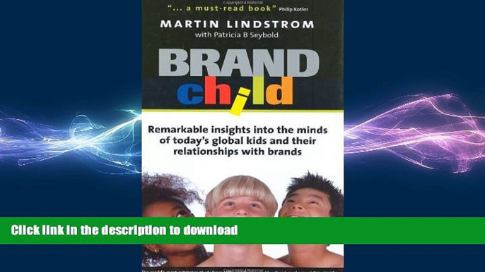 READ THE NEW BOOK BRANDchild: Insights into the Minds of Today s Global Kids: Understanding Their