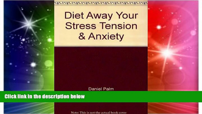 Must Have  Diet Away Your Stress, Tension, and Anxiety: The Fructose Diet Book  READ Ebook Full