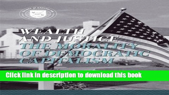 [Read PDF] Wealth and Justice: The Morality of Democratic Capitalism (Values and Capitalism)