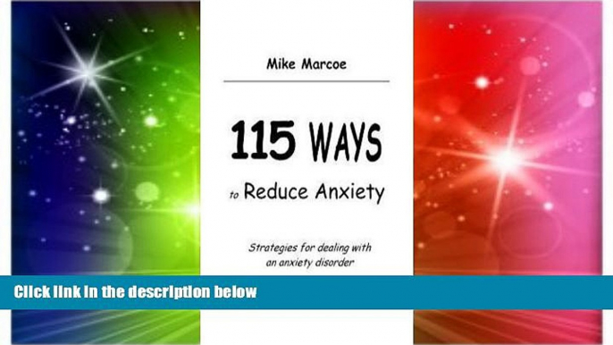 Must Have  115 Ways to Reduce Anxiety : Strategies for Dealing with an Anxiety Disorder