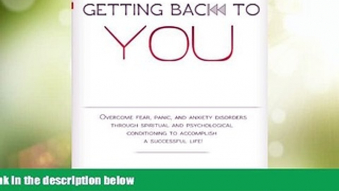 Big Deals  Getting Back To You: Overcome fear, panic and anxiety disorders through spiritual and