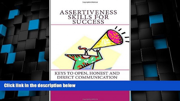 READ FREE FULL  Assertiveness Skills For Success: Keys To Open, Honest And Direct Communication