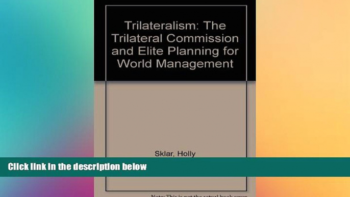 READ book  Trilateralism: The Trilateral Commission and Elite Planning for World Management  FREE