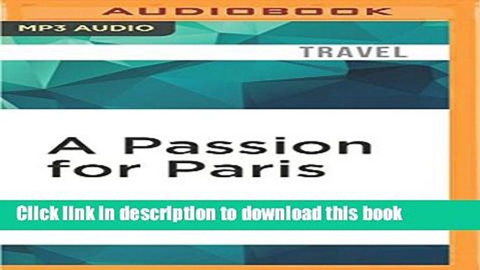 Ebook A Passion for Paris: Romanticism and Romance in the City of Light Free Online