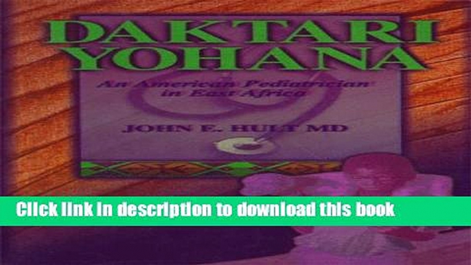 Books Daktari Yohana: An American Pediatrician in East Africa Full Download