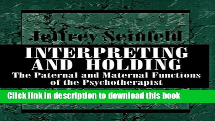 Ebook INTERPRETING AND HOLDING: The Paternal and Maternal Functions of the Psychotherapist Free