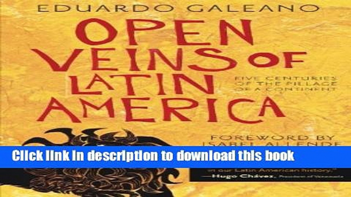 Ebook Open Veins of Latin America: Five Centuries of the Pillage of a Continent Full Online