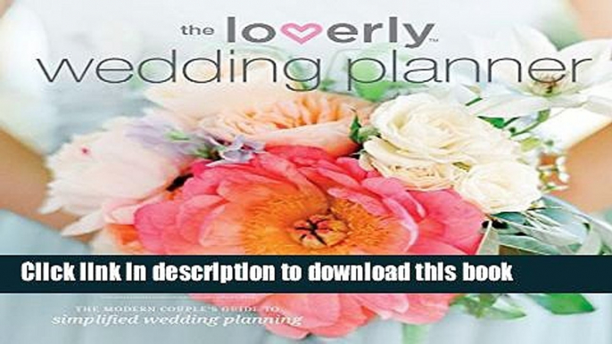 Books Loverly Wedding Planner: The Modern Couple s Guide to Simplified Wedding Planning Free