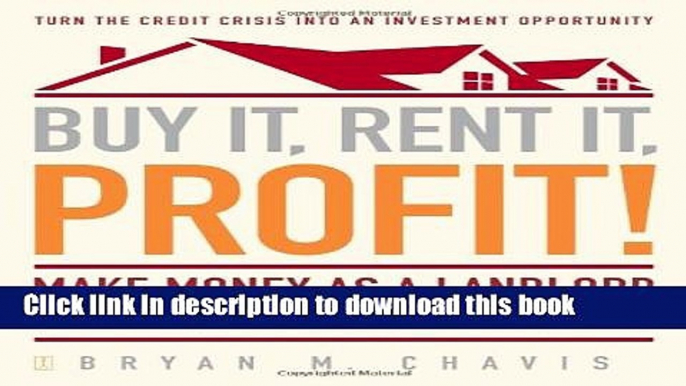 Ebook Buy It, Rent It, Profit!: Make Money as a Landlord in ANY Real Estate Market Free Online