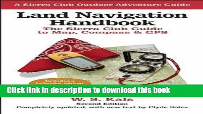 Books Land Navigation Handbook: The Sierra Club Guide to Map, Compass and GPS (Sierra Club Outdoor