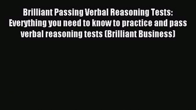 [PDF] Brilliant Passing Verbal Reasoning Tests: Everything you need to know to practice and