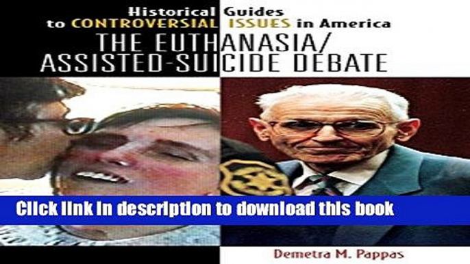 [PDF] The Euthanasia/Assisted-Suicide Debate (Historical Guides to Controversial Issues in