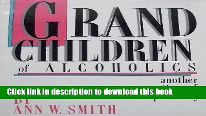 Ebook Grandchildren of Alcoholics: Another Generation of Co-Dependency Free Online