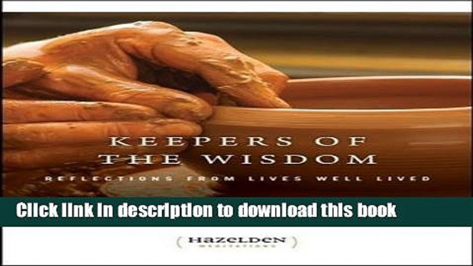 Ebook Keepers of The Wisdom Daily Meditations: Reflections From Lives Well Lived (Hazelden