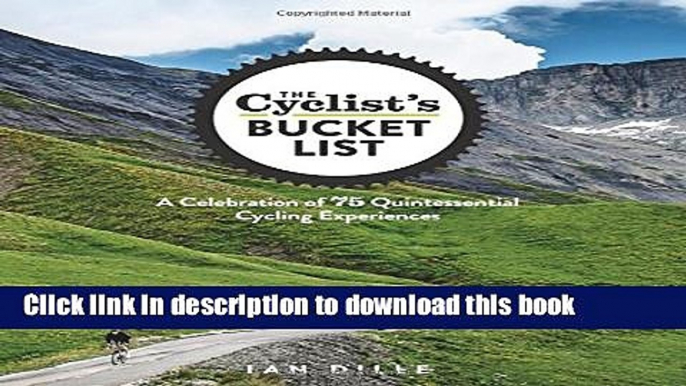 Books The Cyclist s Bucket List: A Celebration of 75 Quintessential Cycling Experiences Free