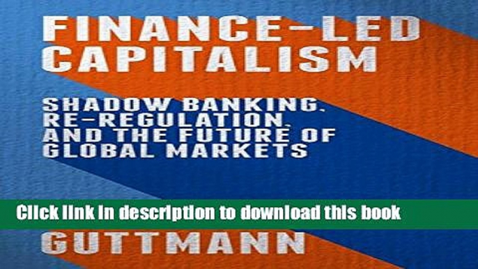 [PDF] Finance-Led Capitalism: Shadow Banking, Re-Regulation, and the Future of Global Markets Free