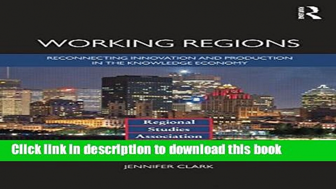 Books Working Regions: Reconnecting Innovation and Production in the Knowledge Economy (Regional