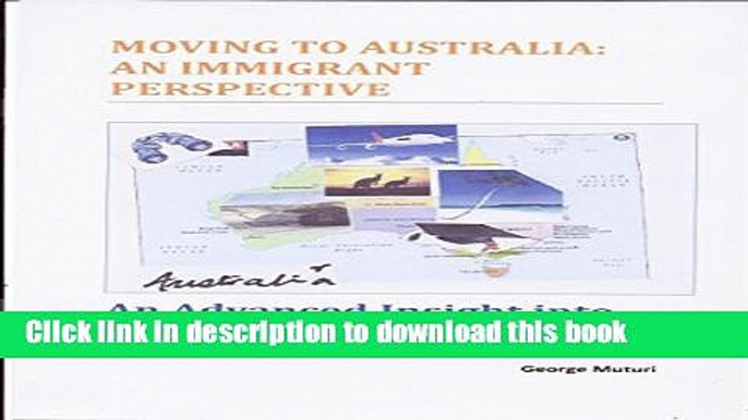 Books MOVING TO AUSTRALIA: AN IMMIGRANT PERSPECTIVE: An Advanced Insight into Successful