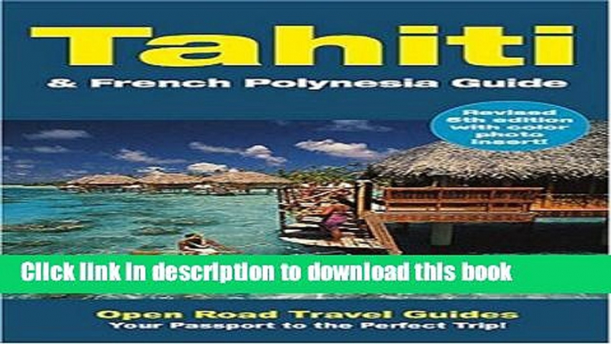 Ebook Tahiti   French Polynesia Guide: Open Road Publishing s Best-Selling Guide to Tahiti! Full