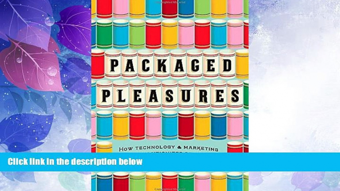 Big Deals  Packaged Pleasures: How Technology and Marketing Revolutionized Desire  Free Full Read