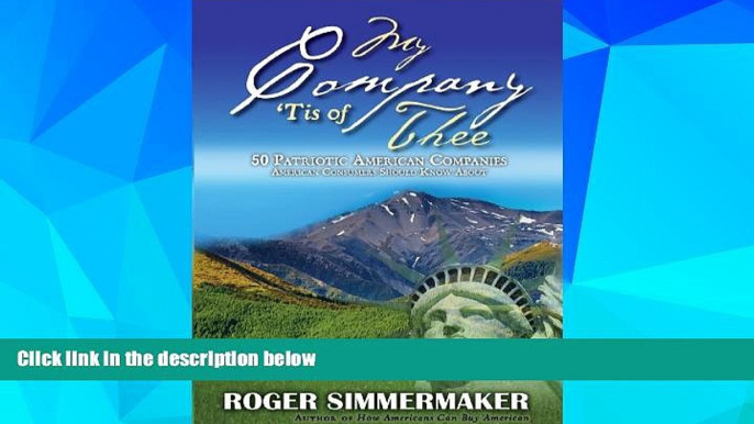 READ FREE FULL  My Company  Tis of Thee: 50 Patriotic American Companies American Consumers Should