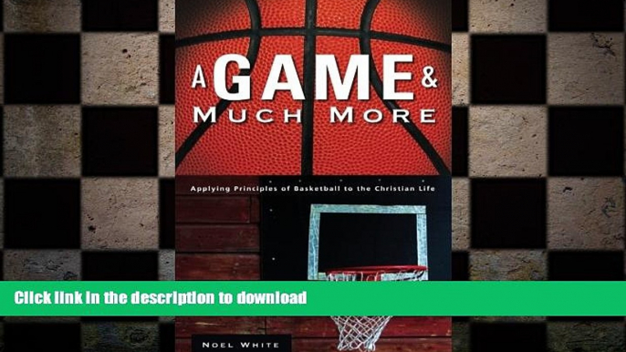 READ book  A Game and Much More: Applying Principles of Basketball to the Christian Life  FREE