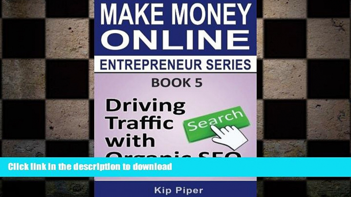 EBOOK ONLINE Driving Traffic with Organic SEO: Book 5 of the Make Money Online Entrepreneur Series