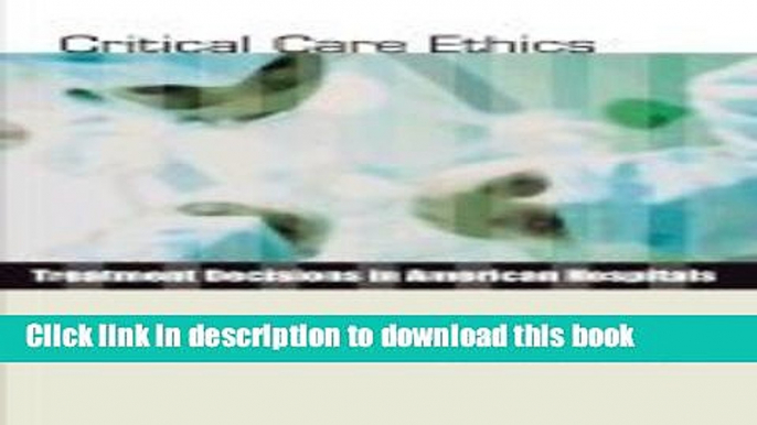 [PDF] Critical Care Ethics :: Treatment Decisions in American Hospitals Read Full Ebook