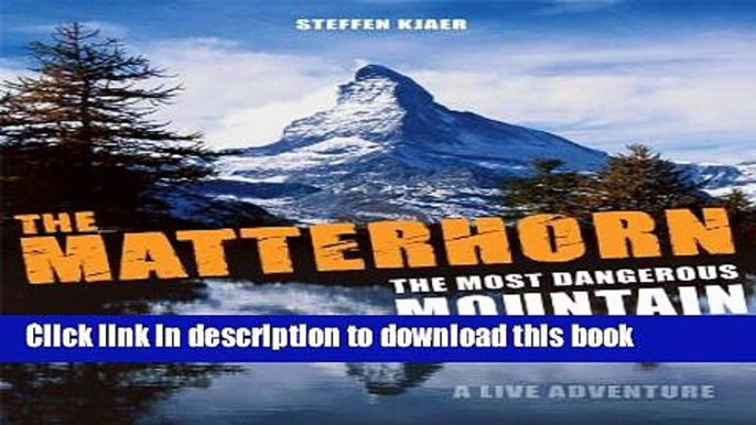 Ebook The Matterhorn - The Most Dangerous Mountain Full Online