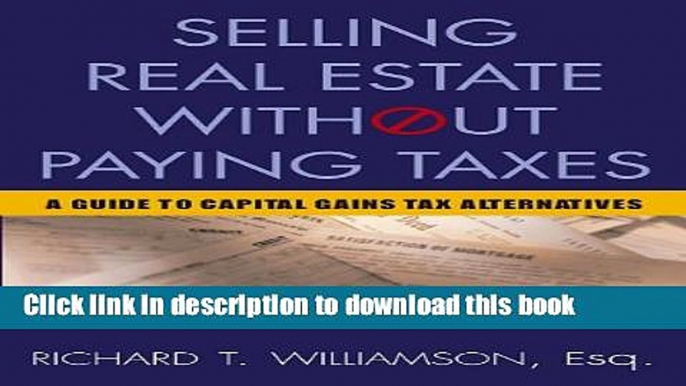 [Read PDF] Selling Real Estate Without Paying Taxes: Capital Gains Tax Alternatives, Deferral vs.