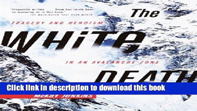 Books The White Death: Tragedy and Heroism in an Avalanche Zone Free Online